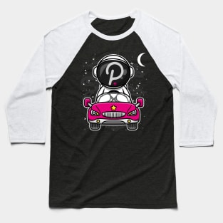 Astronaut Car Polkadot DOT Coin To The Moon Crypto Token Cryptocurrency Wallet Birthday Gift For Men Women Kids Baseball T-Shirt